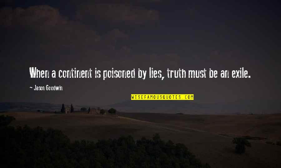 Environmental Ethic Quotes By Jason Goodwin: When a continent is poisoned by lies, truth