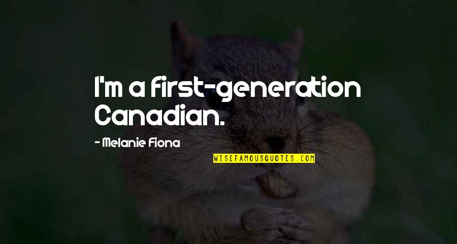 Environmental Factors Quotes By Melanie Fiona: I'm a first-generation Canadian.