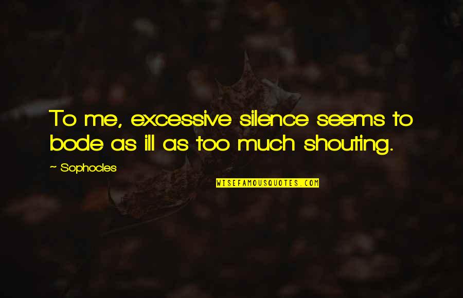 Environmental Factors Quotes By Sophocles: To me, excessive silence seems to bode as