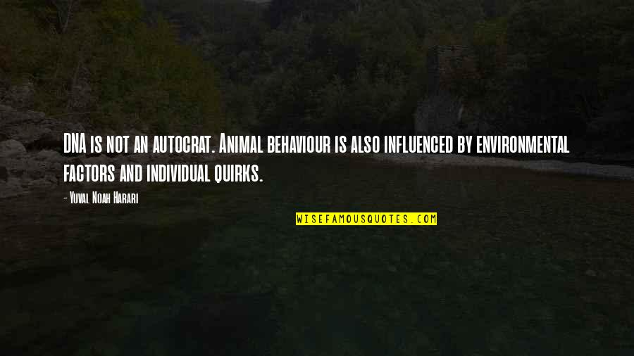 Environmental Factors Quotes By Yuval Noah Harari: DNA is not an autocrat. Animal behaviour is Environmental Factors Quotes By Yuval Noah Harari: DNA is not an autocrat. Animal behaviour is