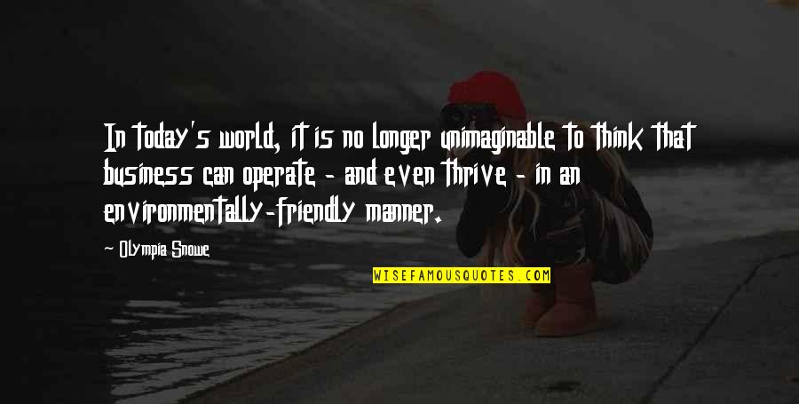 Environmental Friendly Quotes By Olympia Snowe: In today's world, it is no longer unimaginable Environmental Friendly Quotes By Olympia Snowe: In today's world, it is no longer unimaginable