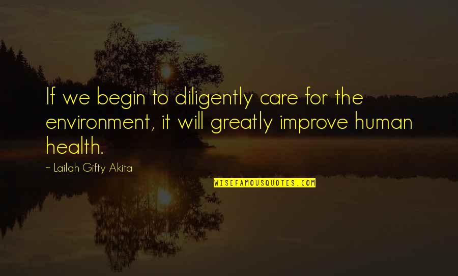 Environmental Health Quotes By Lailah Gifty Akita: If we begin to diligently care for the