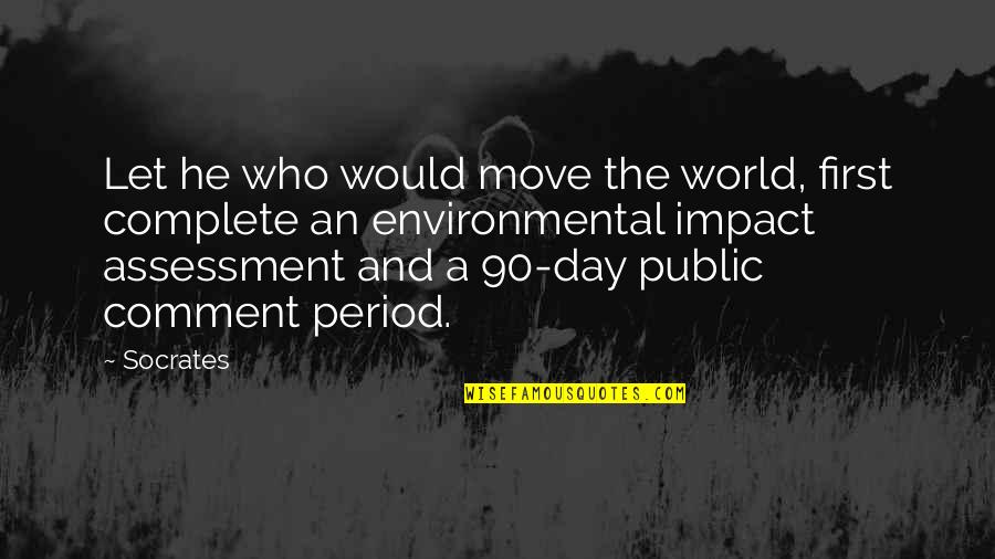 Environmental Impact Assessment Quotes By Socrates: Let he who would move the world, first Environmental Impact Assessment Quotes By Socrates: Let he who would move the world, first