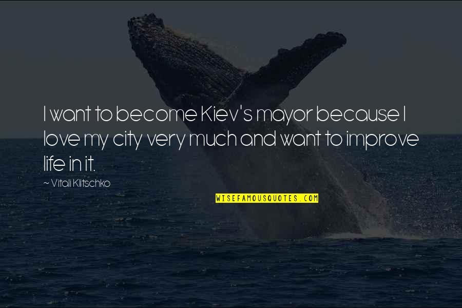 Environmental Impacts Quotes By Vitali Klitschko: I want to become Kiev's mayor because I