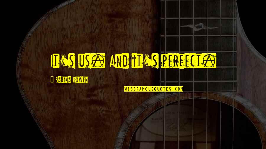 Environmental Impacy Quotes By Sarina Bowen: It's us. And it's perfect. Environmental Impacy Quotes By Sarina Bowen: It's us. And it's perfect.