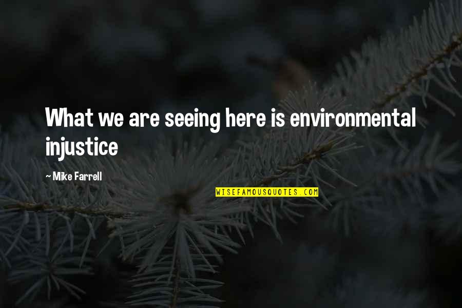 Environmental Injustice Quotes By Mike Farrell: What we are seeing here is environmental injustice