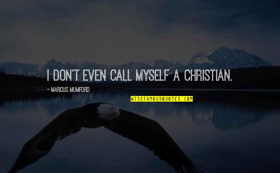 Environmental Issues Quote Quotes By Marcus Mumford: I don't even call myself a Christian.