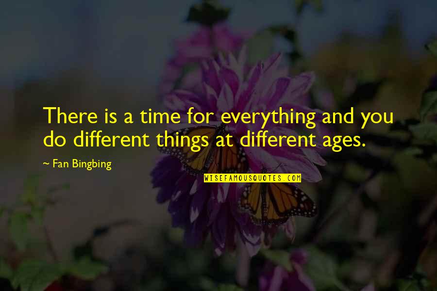 Environmental Issues Quotes By Fan Bingbing: There is a time for everything and you