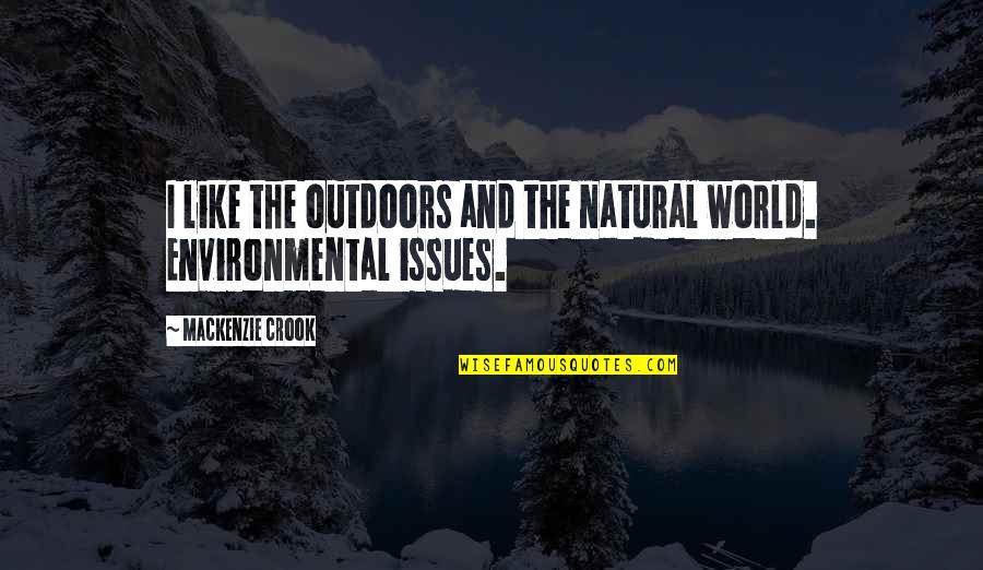 Environmental Issues Quotes By Mackenzie Crook: I like the outdoors and the natural world.