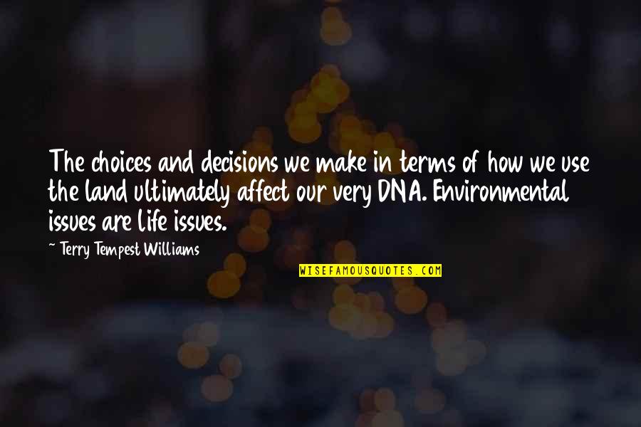 Environmental Issues Quotes By Terry Tempest Williams: The choices and decisions we make in terms