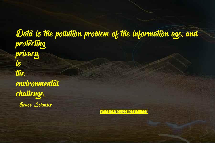 Environmental Pollution Quotes By Bruce Schneier: Data is the pollution problem of the information