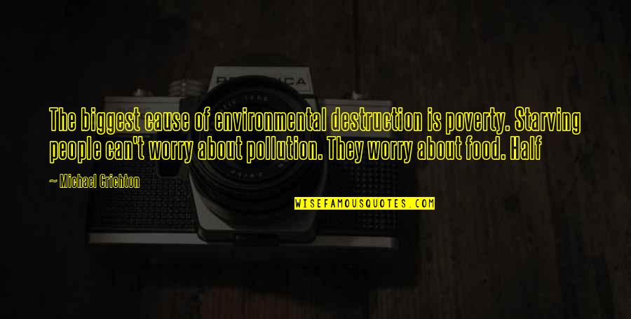 Environmental Pollution Quotes By Michael Crichton: The biggest cause of environmental destruction is poverty.