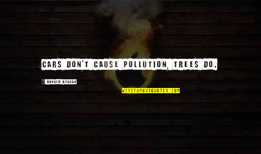 Environmental Pollution Quotes By Ronald Reagan: Cars don't cause pollution, trees do.