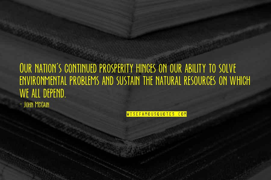 Environmental Problems Quotes By John McCain: Our nation's continued prosperity hinges on our ability