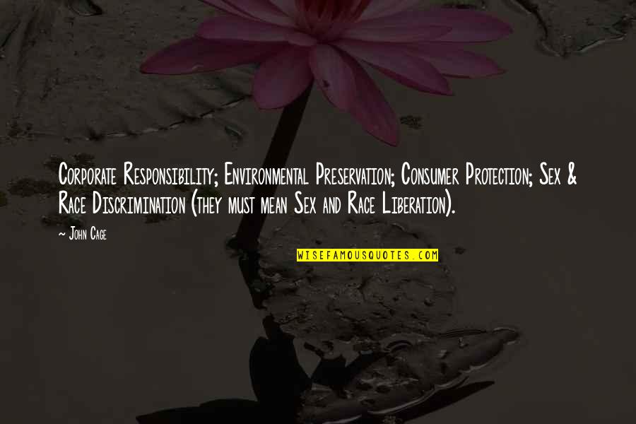 Environmental Protection And Conservation Quotes By John Cage: Corporate Responsibility; Environmental Preservation; Consumer Protection; Sex &