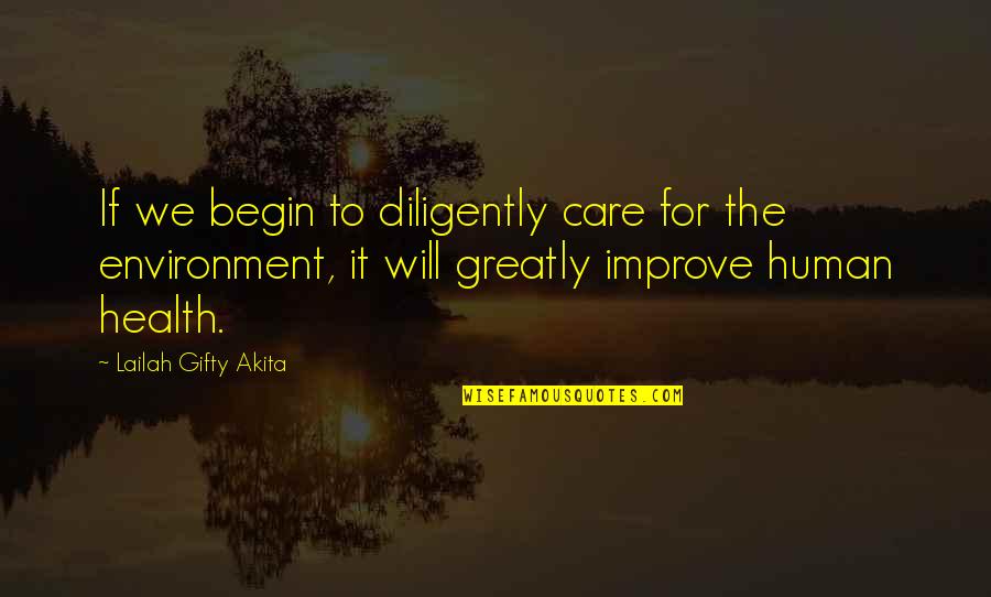 Environmental Protection Quotes By Lailah Gifty Akita: If we begin to diligently care for the