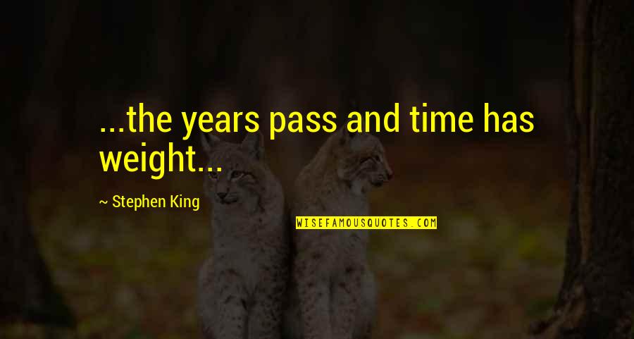 Environmental Sadness Quotes By Stephen King: ...the years pass and time has weight...