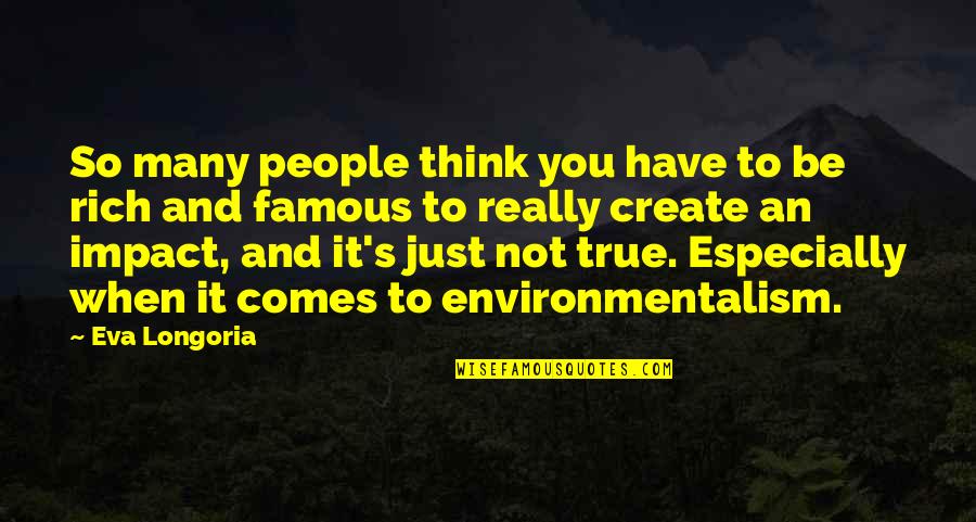 Environmentalism's Quotes By Eva Longoria: So many people think you have to be