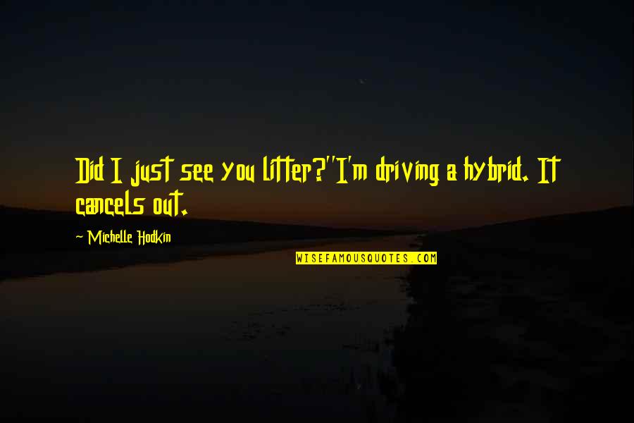 Environmentalism's Quotes By Michelle Hodkin: Did I just see you litter?''I'm driving a