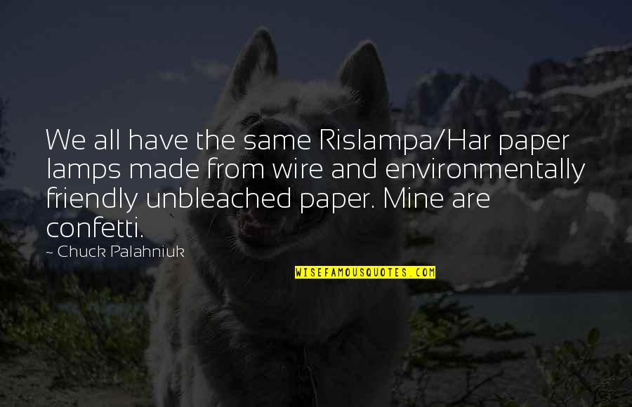 Environmentally Friendly Quotes By Chuck Palahniuk: We all have the same Rislampa/Har paper lamps