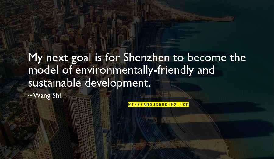 Environmentally Friendly Quotes By Wang Shi: My next goal is for Shenzhen to become
