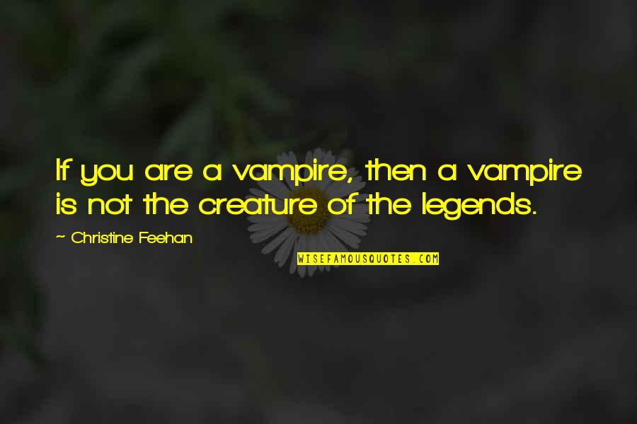 Environmentally Responsible Quotes By Christine Feehan: If you are a vampire, then a vampire