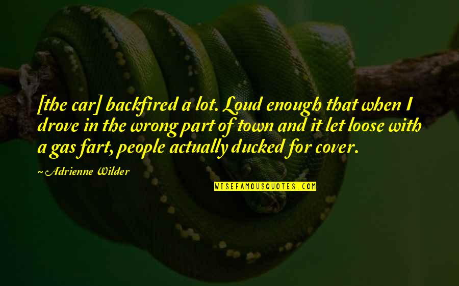 Environmentally Sustainable Quotes By Adrienne Wilder: [the car] backfired a lot. Loud enough that