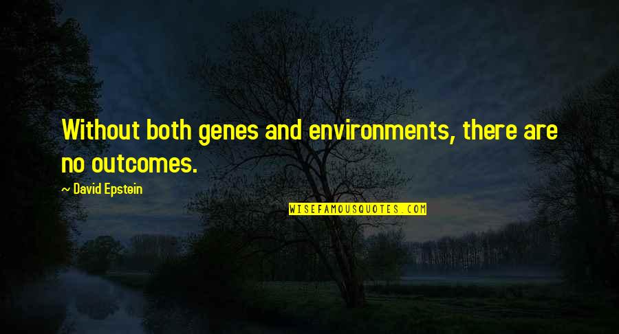 Environments Quotes By David Epstein: Without both genes and environments, there are no