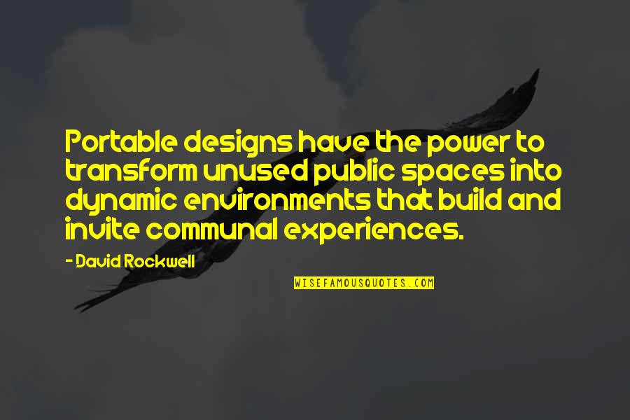 Environments Quotes By David Rockwell: Portable designs have the power to transform unused