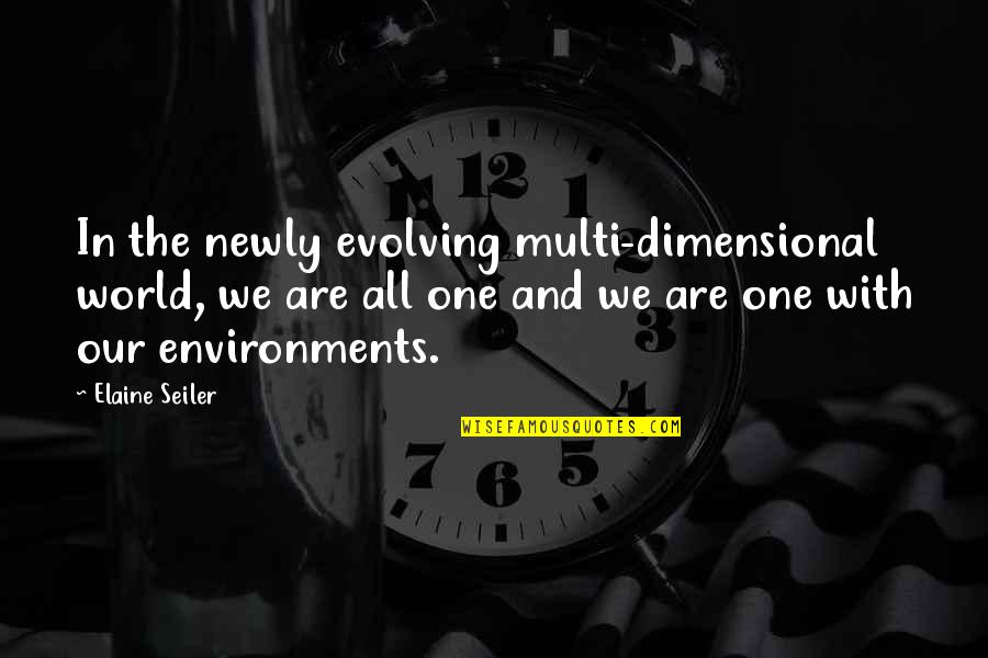 Environments Quotes By Elaine Seiler: In the newly evolving multi-dimensional world, we are