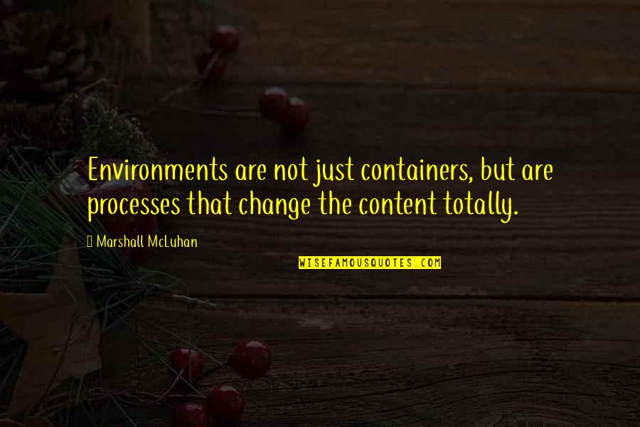 Environments Quotes By Marshall McLuhan: Environments are not just containers, but are processes