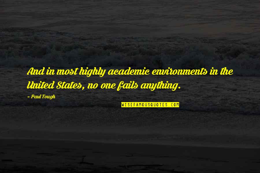 Environments Quotes By Paul Tough: And in most highly academic environments in the