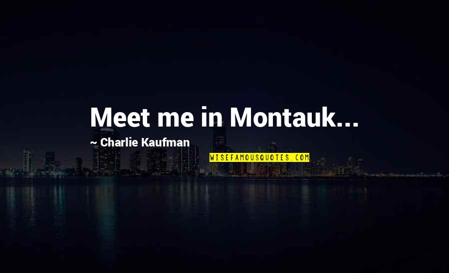 Environmont Quotes By Charlie Kaufman: Meet me in Montauk...