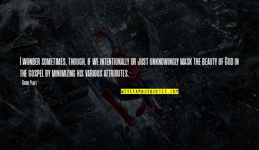 Environmont Quotes By David Platt: I wonder sometimes, though, if we intentionally or Environmont Quotes By David Platt: I wonder sometimes, though, if we intentionally or