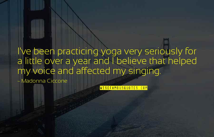 Environs Define Quotes By Madonna Ciccone: I've been practicing yoga very seriously for a
