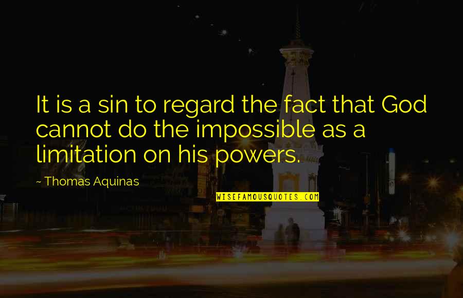 Envirosafe Quotes By Thomas Aquinas: It is a sin to regard the fact