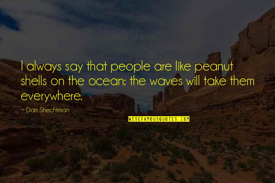 Enviroscent Quotes By Dan Shechtman: I always say that people are like peanut