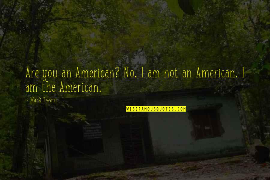Enviroshield Quotes By Mark Twain: Are you an American? No, I am not