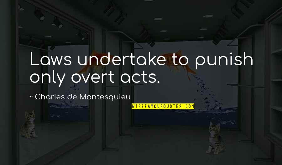 Envirostor Quotes By Charles De Montesquieu: Laws undertake to punish only overt acts.
