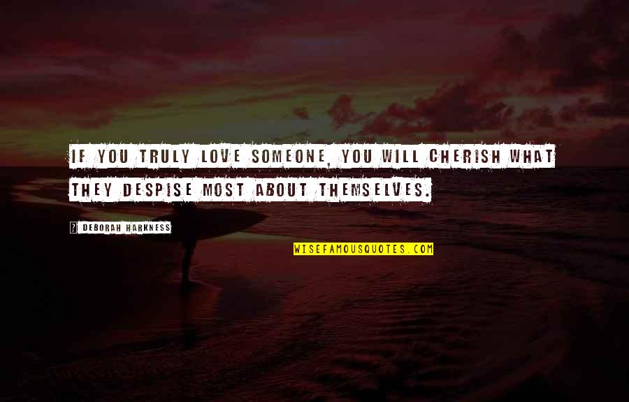 Envisaged Quotes By Deborah Harkness: If you truly love someone, you will cherish