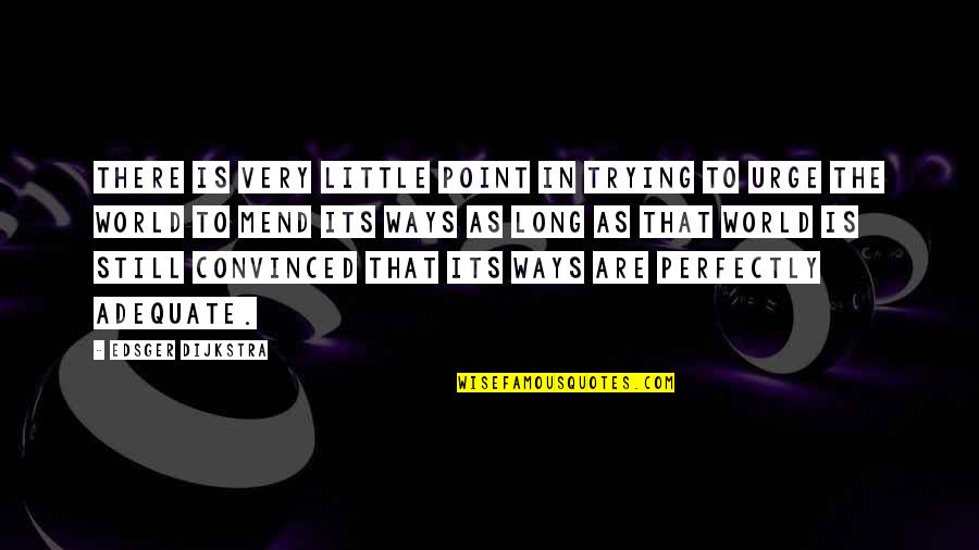 Envisager Synonyme Quotes By Edsger Dijkstra: There is very little point in trying to