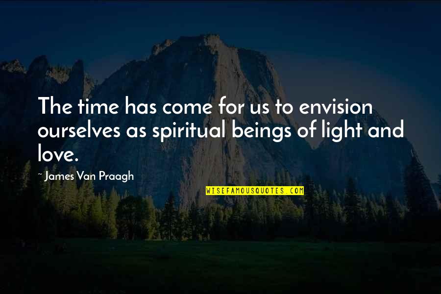 Envision Quotes By James Van Praagh: The time has come for us to envision Envision Quotes By James Van Praagh: The time has come for us to envision
