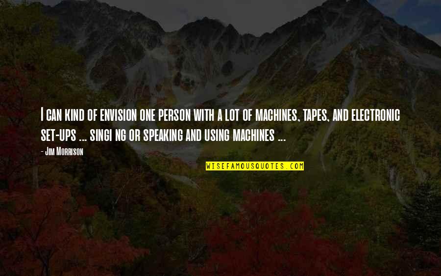 Envision Quotes By Jim Morrison: I can kind of envision one person with Envision Quotes By Jim Morrison: I can kind of envision one person with