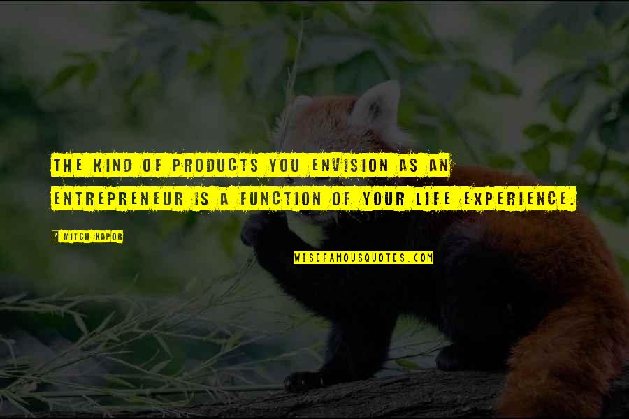 Envision Quotes By Mitch Kapor: The kind of products you envision as an Envision Quotes By Mitch Kapor: The kind of products you envision as an