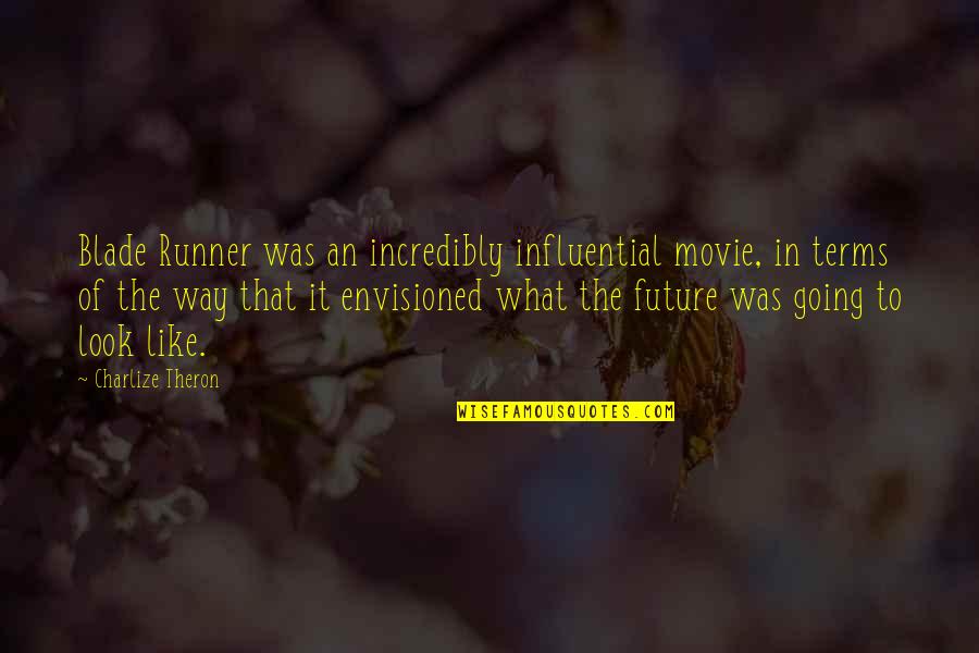 Envisioned Future Quotes By Charlize Theron: Blade Runner was an incredibly influential movie, in