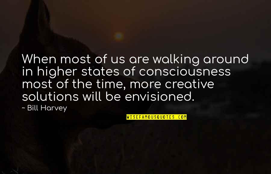 Envisioned Quotes By Bill Harvey: When most of us are walking around in