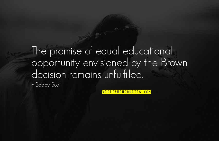 Envisioned Quotes By Bobby Scott: The promise of equal educational opportunity envisioned by