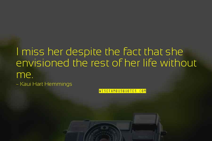 Envisioned Quotes By Kaui Hart Hemmings: I miss her despite the fact that she
