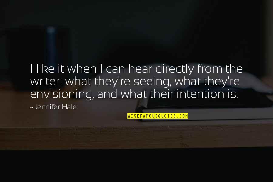 Envisioning Quotes By Jennifer Hale: I like it when I can hear directly