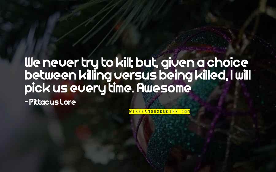 Envisions Quotes By Pittacus Lore: We never try to kill; but, given a